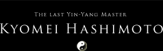 The Last Yin-Yang Master Kyomei Hashimoto